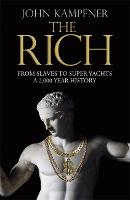 The Rich: From Slaves to Super-Yachts: A 2,000-Year History (Hardback)
