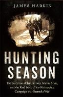 Hunting Season: The Execution of James Foley, Islamic State, and the Real Story of the Kidnapping Campaign that Started a War (Paperback)