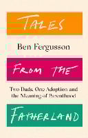 Tales from the Fatherland: Two Dads, One Adoption and the Meaning of Parenthood (Hardback)