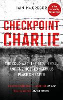 Checkpoint Charlie: The Cold War, the Berlin Wall and the Most Dangerous Place on Earth (Paperback)