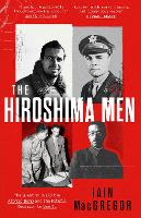 The Hiroshima Men: The Quest to Build the Atomic Bomb, and the Fateful Decision to Use It (Hardback)