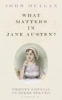 What Matters in Jane Austen?: Twenty Crucial Puzzles Solved (Hardback)