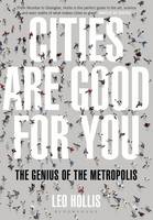 Cities are Good for You: The Genius of the Metropolis (Hardback)