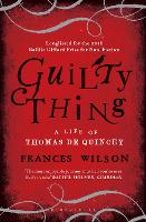 Guilty Thing: A Life of Thomas De Quincey (Paperback)