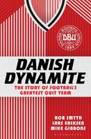 Danish Dynamite: The Story of Football's Greatest Cult Team (Paperback)