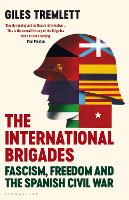 The International Brigades: Fascism, Freedom and the Spanish Civil War (Hardback)