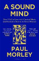 A Sound Mind: How I Fell in Love with Classical Music (and Decided to Rewrite its Entire History) (Paperback)