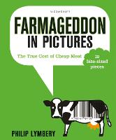 Farmageddon in Pictures: The True Cost of Cheap Meat - in bite-sized pieces (Paperback)