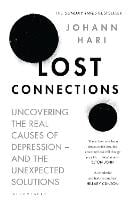 Lost Connections: Uncovering the Real Causes of Depression - and the Unexpected Solutions (Hardback)