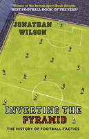 Inverting the Pyramid: The History of Football Tactics (Paperback)