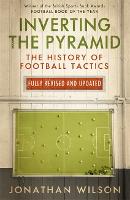 Inverting the Pyramid: The History of Football Tactics (Paperback)