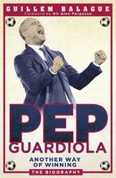 Pep Guardiola: Another Way of Winning: The Biography (Paperback)