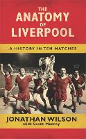 The Anatomy of Liverpool: A History in Ten Matches (Hardback)