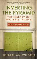 Inverting the Pyramid: The History of Football Tactics (Hardback)