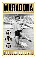 Maradona: The Boy. The Rebel. The God. - Guillem Balague's Books (Paperback)