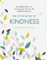 The Little Book of Kindness: Everyday actions to change your life and the world around you (Hardback)