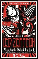 When Giants Walked the Earth: 50 years of Led Zeppelin. The fully revised and updated biography. (Paperback)
