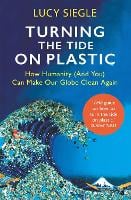 Turning the Tide on Plastic: How Humanity (And You) Can Make Our Globe Clean Again (Paperback)