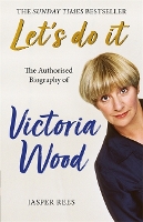 Let's Do It: The Authorised Biography of Victoria Wood (Hardback)