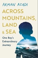 Across Mountains, Land and Sea: One Boy’s Extraordinary Journey (Hardback)