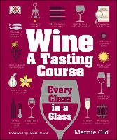Wine A Tasting Course: Every Class in a Glass (Hardback)
