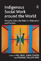 Indigenous Social Work around the World: Towards Culturally Relevant Education and Practice - Contemporary Social Work Studies (Paperback)