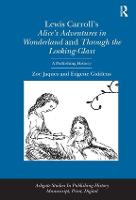 Lewis Carroll's Alice's Adventures in Wonderland and Through the Looking-Glass: A Publishing History (Hardback)