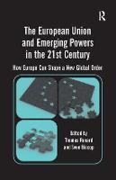 The European Union and Emerging Powers in the 21st Century: How Europe Can Shape a New Global Order (Hardback)