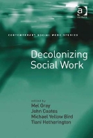 Decolonizing Social Work - Contemporary Social Work Studies (Hardback)