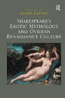 Shakespeare's Erotic Mythology and Ovidian Renaissance Culture (Hardback)