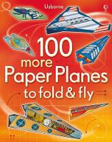 100 more Paper Planes to fold & fly - Fold and Fly (Paperback)