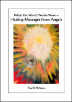 What the World Needs Now: Healing Messages from Angels (Paperback)