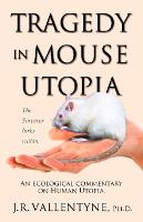 Tragedy in Mouse Utopia: An Ecological Commentary on Human Utopia (Paperback)