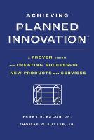 Achieving Planned Innovation: A Proven System for Creating Successful New Products and Services (Paperback)