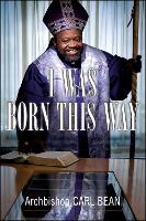 I Was Born This Way: A Gay Preacher's Journey through Gospel Music, Disco Stardom, and a Ministry in Christ (Paperback)
