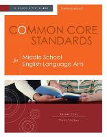 Common Core Standards for Middle School English Language Arts: A Quick-Start Guide (Paperback)