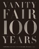Vanity Fair 100 Years: From the Jazz Age to Our Age (Hardback)