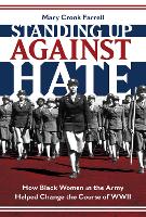 Standing Up Against Hate: How Black Women in the Army Helped Change the Course of WWII (Hardback)