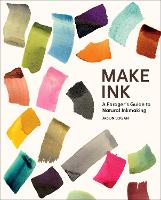 Make Ink: A Forager’s Guide to Natural Inkmaking (Hardback)