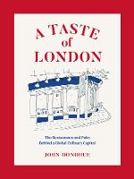 A Taste of London: The Restaurants and Pubs Behind a Global Culinary Capital (Hardback)