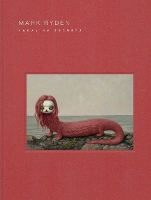 Mark Ryden Yakalina Secrets: New Shows from the Godfather of Pop Surrealism (Hardback)