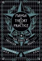 Manga in Theory and Practice: The Craft of Creating Manga - Manga in Theory and Practice (Hardback)