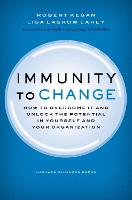 Immunity to Change: How to Overcome It and Unlock the Potential in Yourself and Your Organization - Leadership for the Common Good (Hardback)