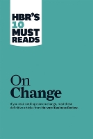 HBR's 10 Must Reads on Change Management (including featured article "Leading Change," by John P. Kotter) - HBR's 10 Must Reads (Paperback)