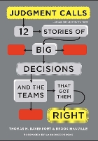 Judgment Calls: Twelve Stories of Big Decisions and the Teams That Got Them Right (Hardback)