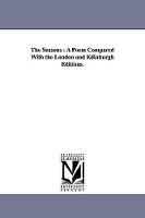 The Seasons: A Poem Compared With the London and Edinburgh Editions. (Paperback)
