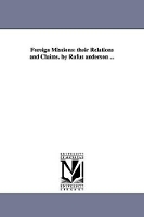 Foreign Missions: their Relations and Claims. by Rufus anderson ... (Paperback)