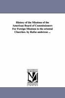History of the Missions of the American Board of Commissioners For Foreign Missions to the oriental Churches. by Rufus anderson ... (Paperback)
