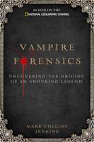 Vampire Forensics: Uncovering the Origins of an Enduring Legend  (Hardback)