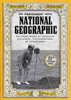 On Assignment With National Geographic: The Inside Story of Legendary Explorers, Photographers, and Adventurers (Paperback)